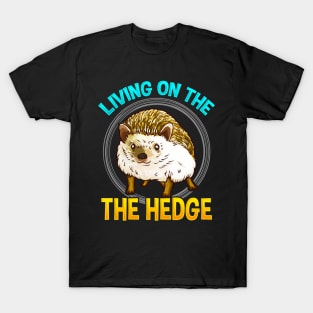 Cute & Funny Living On The Hedge Adorable Pun T-Shirt